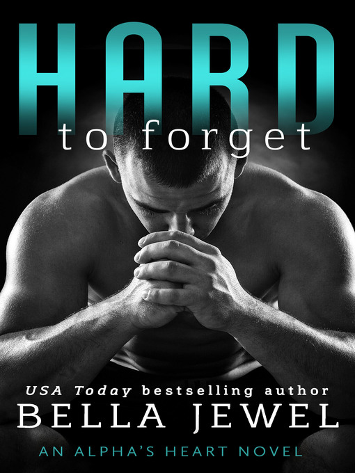 Title details for Hard to Forget--An Alpha's Heart Novel by Bella Jewel - Wait list